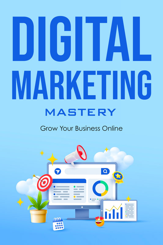 Digital Marketing Mastery - Grow Your Business Online