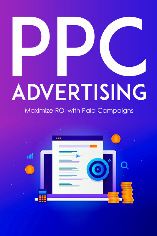PPC (Pay Per Click) Advertising - Maximising ROI with Paid Campaigns