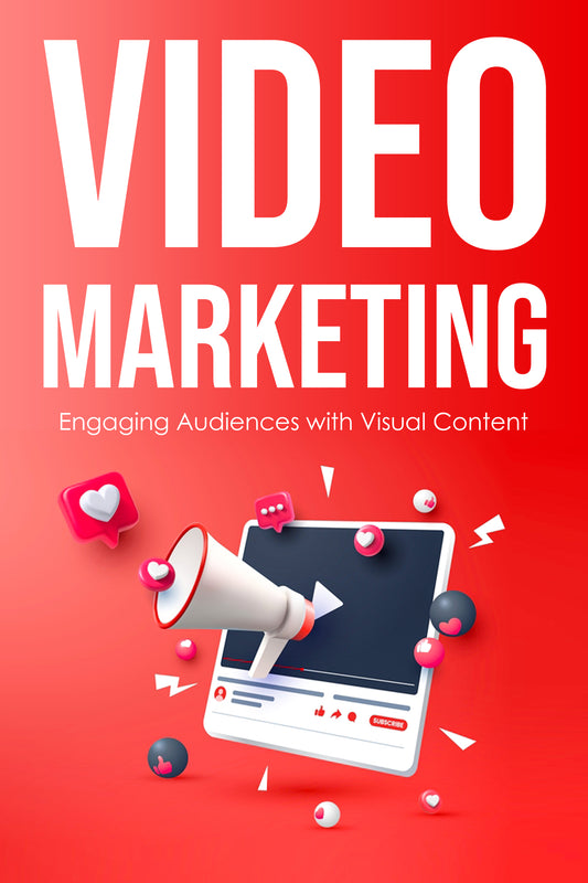 Video Marketing - Engaging Audiences with Visual Content