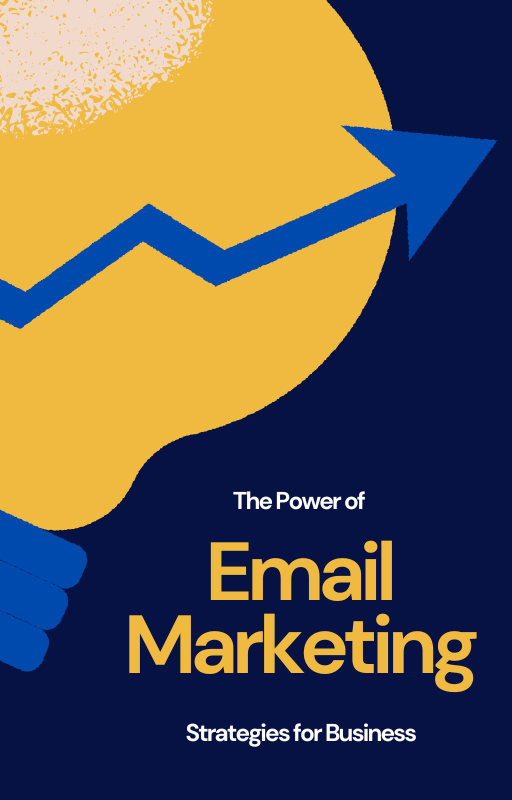 The Power Of Email Marketing - Strategies for Business